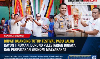 Bupati Kuansing Tutup Pacu Jalur Inuman 2026, Budaya dan Ekonomi Masyarakat Kian Bergeliat